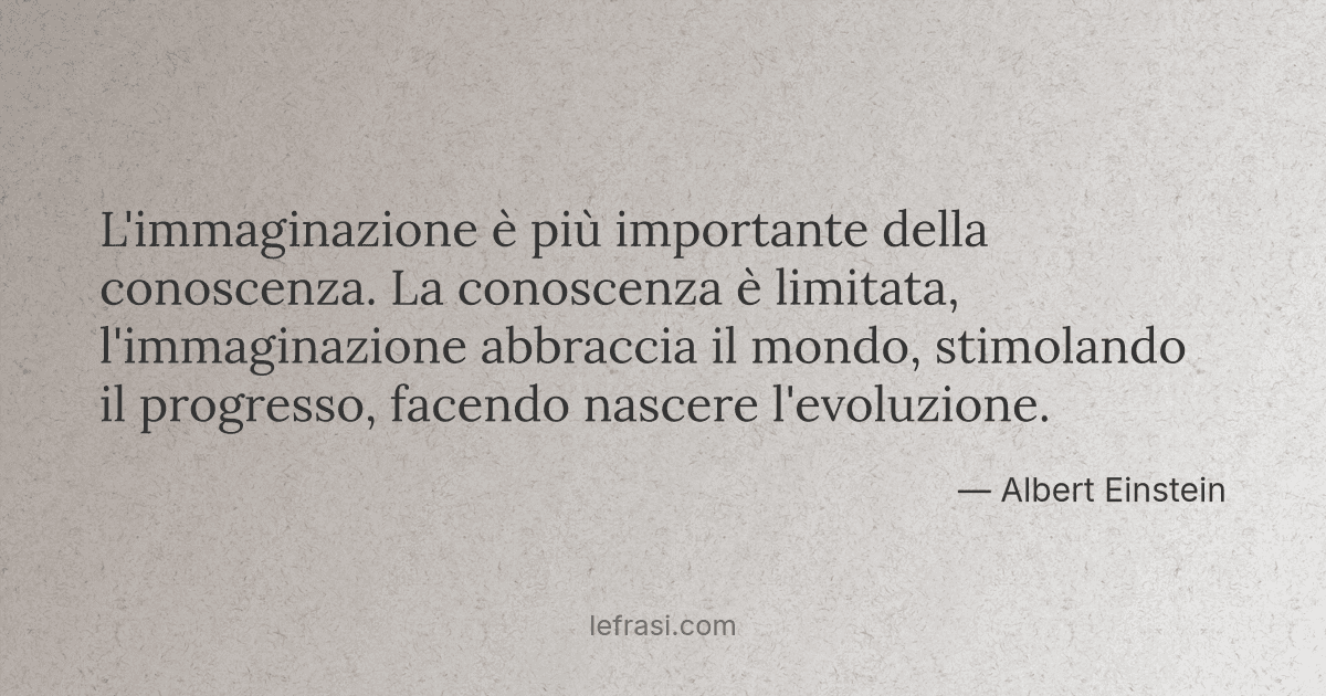 L Immaginazione è Più Importante Della Conoscenza