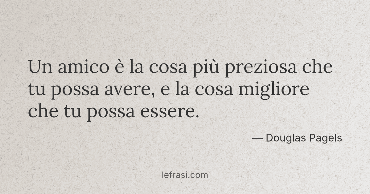 Un amico è la cosa più preziosa che tu possa avere, e l...