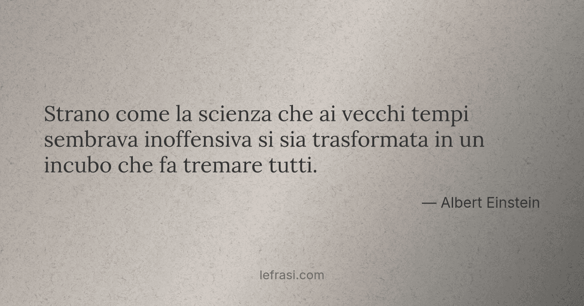 Strano come la scienza che ai vecchi tempi sembrava inoffensiva ...