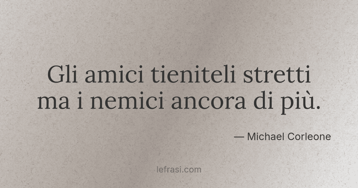 Tieniti Stretti Gli Amici E Ancora Più Stretti I Nemici