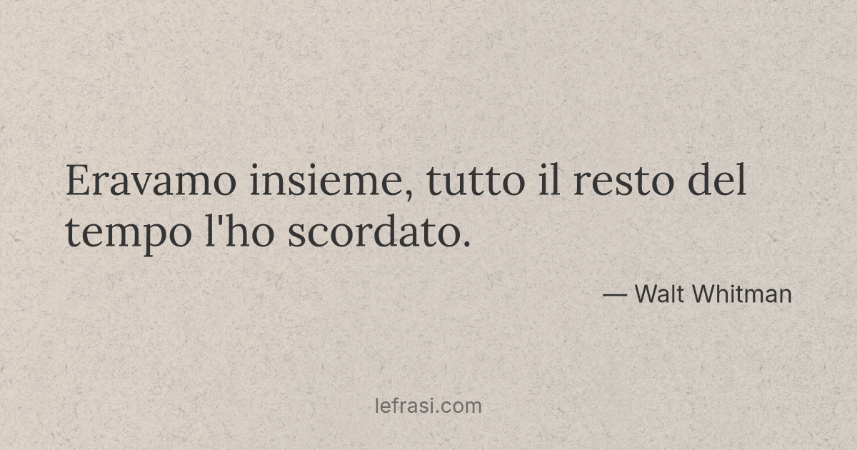Eravamo Insieme Tutto Il Resto Del Tempo L Ho Scordato