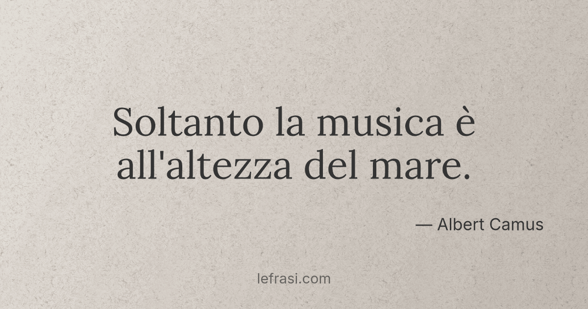 Soltanto la musica è all'altezza del mare