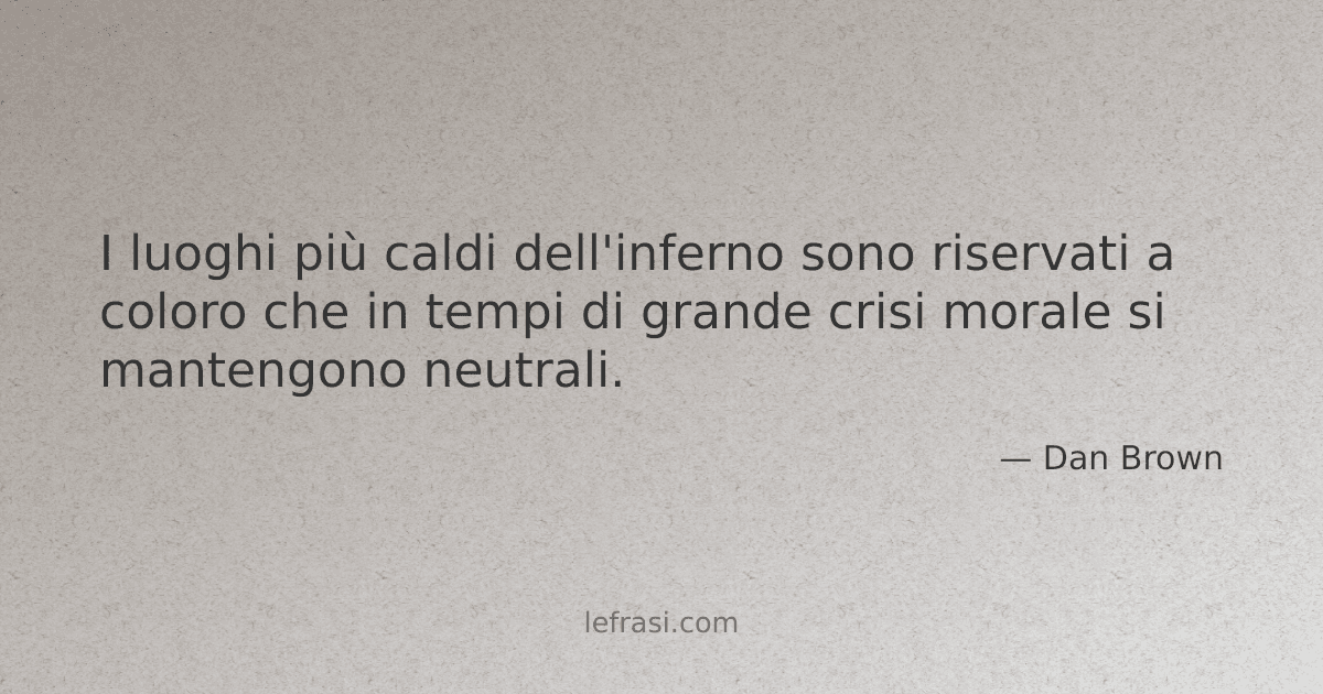I luoghi più caldi dell'inferno sono riservati a coloro