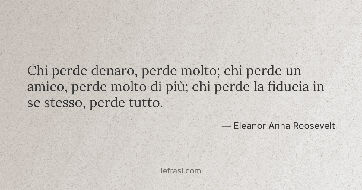 Chi perde denaro perde molto; chi perde un amico perde