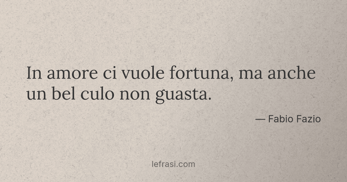 nella vita ci vuole fortuna