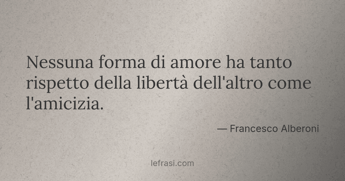 Nessuna forma di amore ha tanto rispetto della libertà