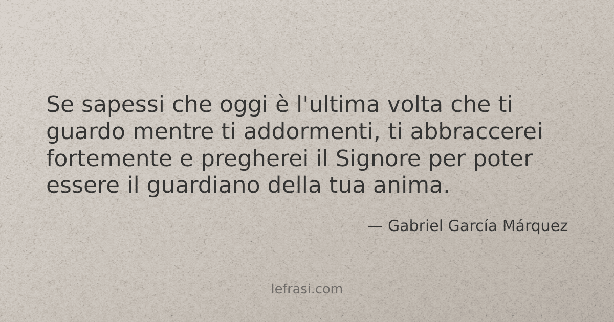 Se sapessi che oggi è l'ultima volta che ti guardo mentre