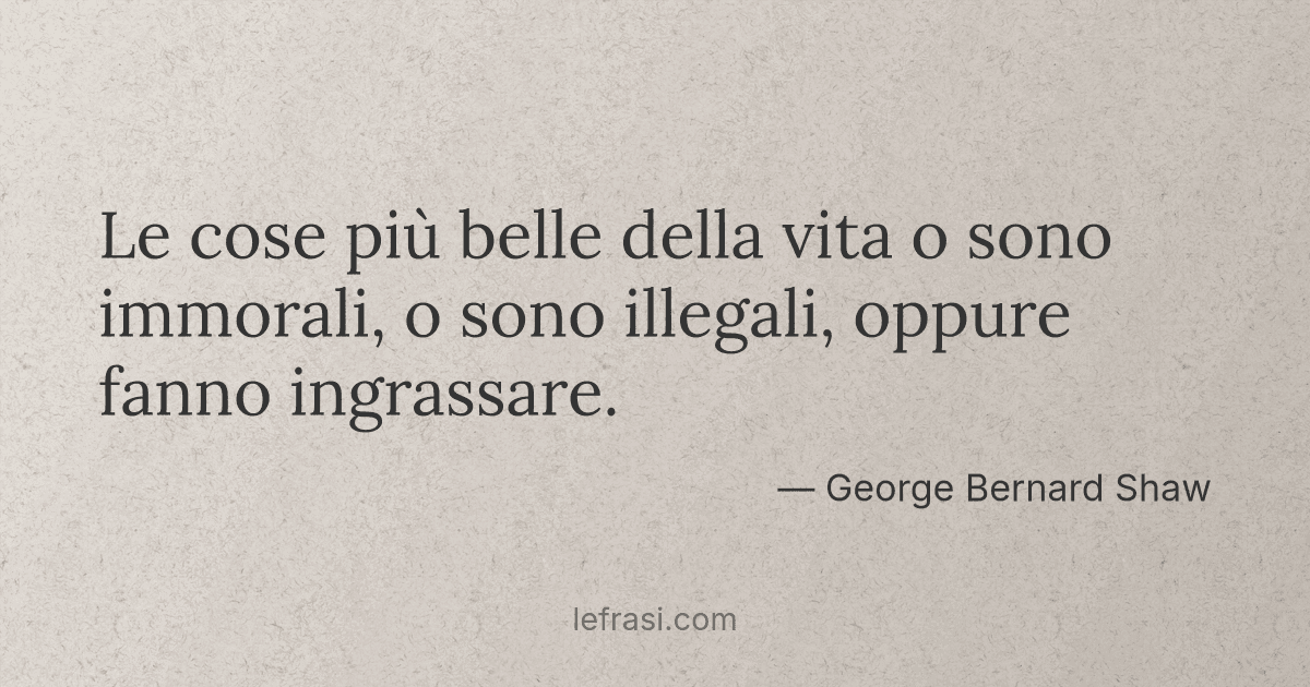 Le cose più belle della vita o sono immorali o sono illegali