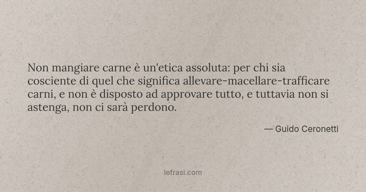 Non mangiare carne è un'etica assoluta: per chi sia cosciente