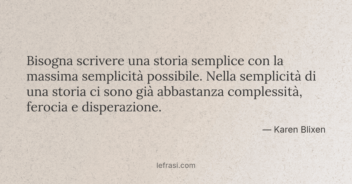 Bisogna scrivere una storia semplice con la massima semplicità