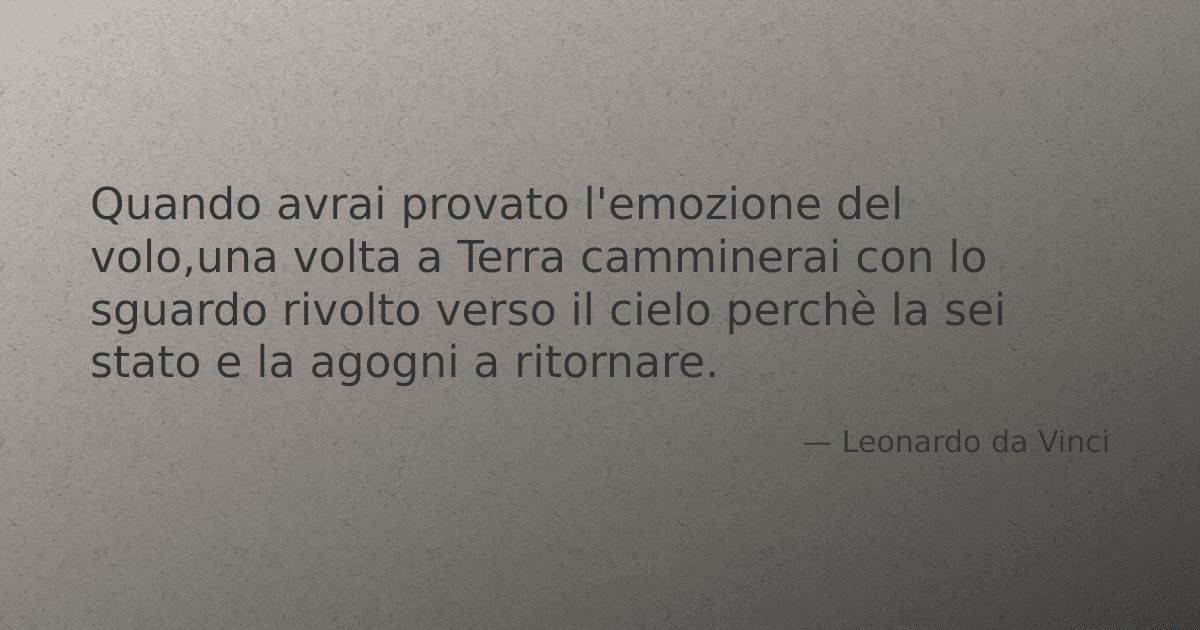 Quando avrai provato l'emozione del volo una volta a Terra