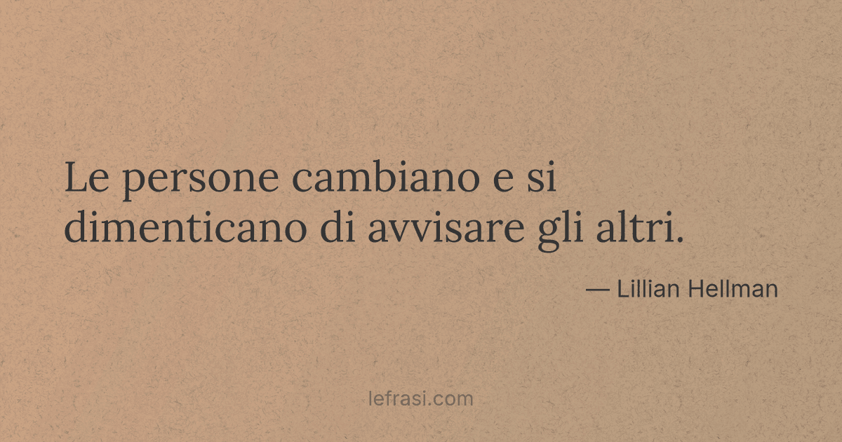 Le persone cambiano e si dimenticano di avvisare gli altri