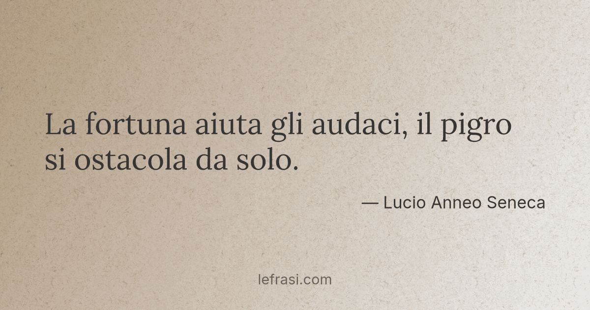 La Fortuna Aiuta Gli Audaci Significato