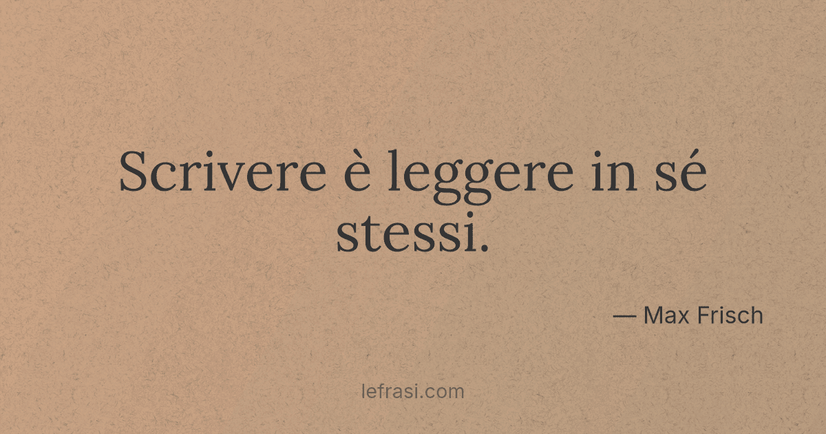 Scrivere è leggere in sé stessi