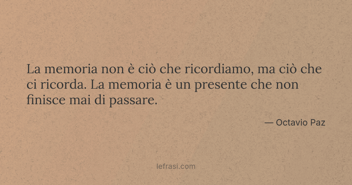 La memoria non è ciò che ricordiamo ma ciò che ci ricorda