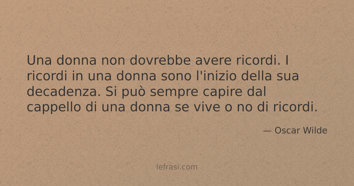 Una donna non dovrebbe avere ricordi I ricordi in una donna