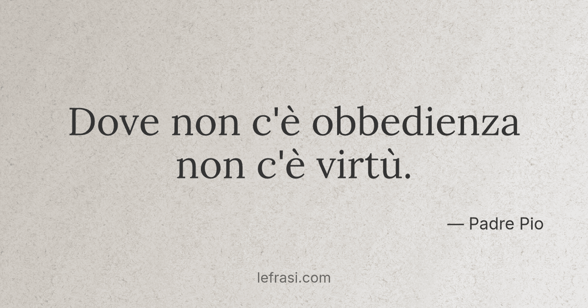Dove non c'è obbedienza non c'è virtù