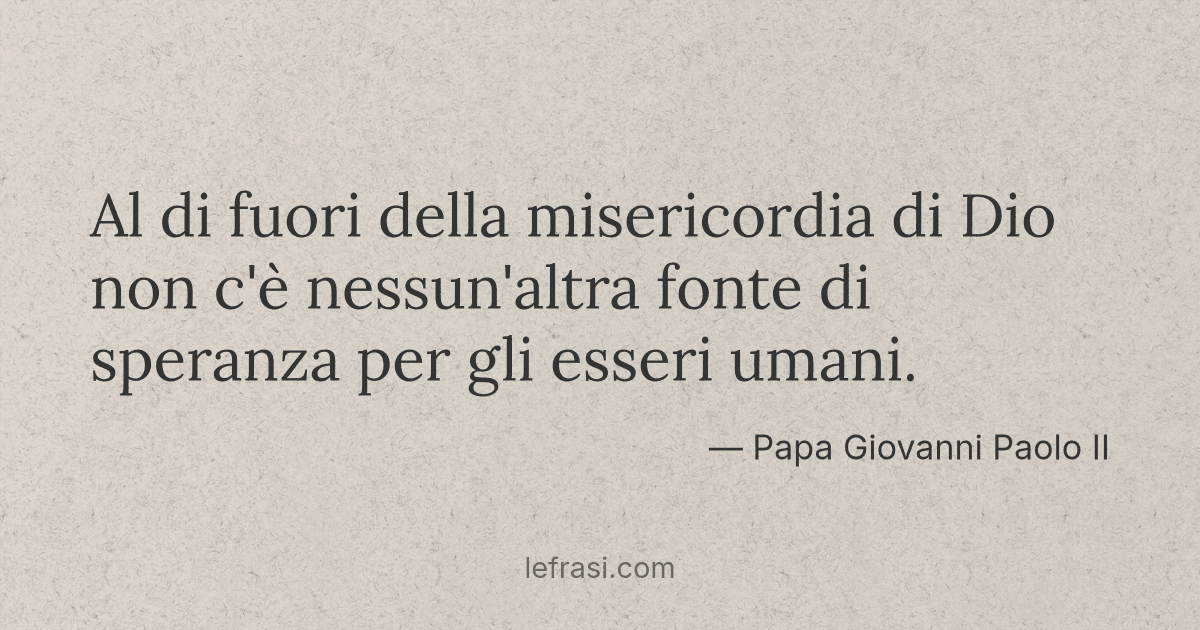 Al di fuori della misericordia di Dio non c'è nessun'altra