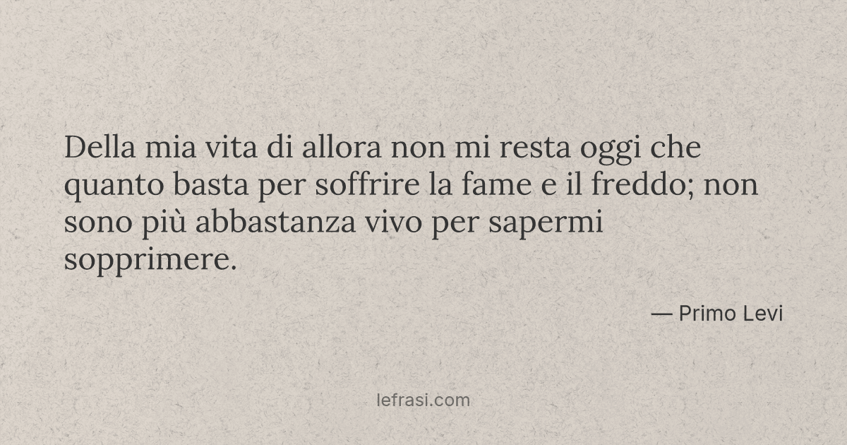 Della mia vita di allora non mi resta oggi che quanto basta