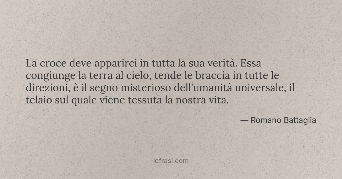 La croce deve apparirci in tutta la sua verità Essa congiunge