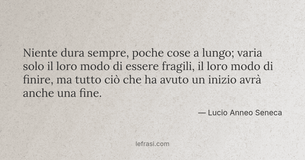 Ogni Cosa Ha Un'inizio E Una Fine Seneca