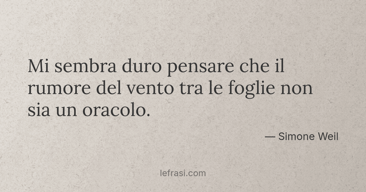 Le Persone Sono Come Il Vento Mi sembra duro pensare che il rumore del vento tra le foglie