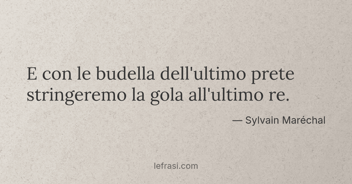 E con le budella dell'ultimo prete stringeremo la gola ...