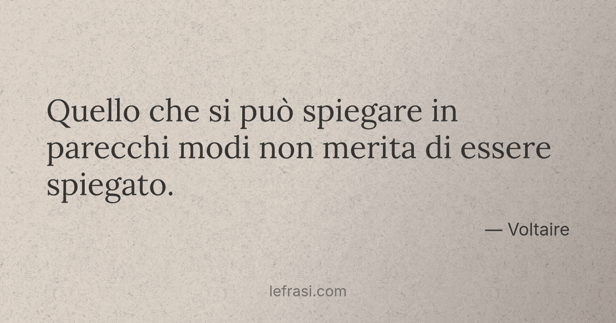 Quello che si può spiegare in parecchi modi non merita