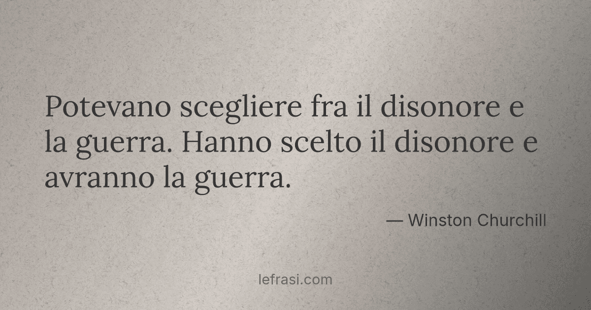 Potevano scegliere fra il disonore e la guerra Hanno scelto Potevano scegliere fra il disonore e la guerra Hanno scelto