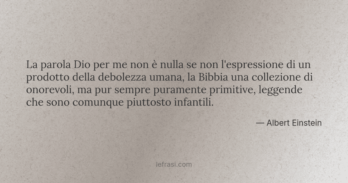 La parola Dio per me non è nulla se non l'espressione di...
