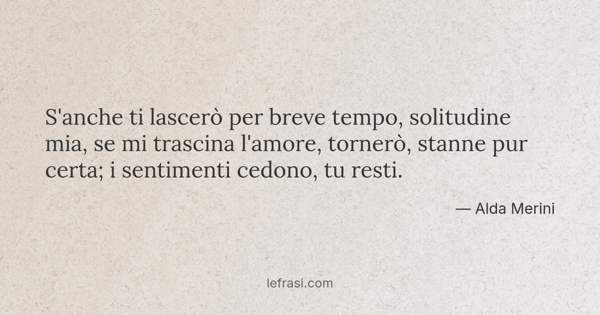 S Anche Ti Lascero Per Breve Tempo Solitudine Mia Se M