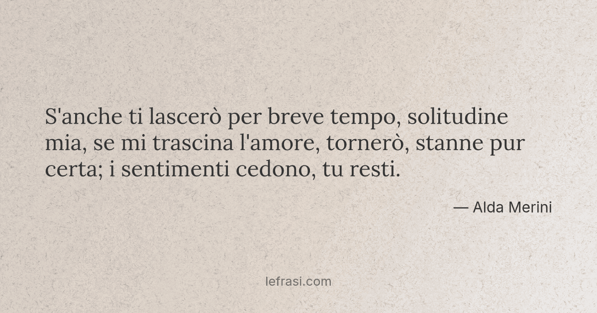 S Anche Ti Lascero Per Breve Tempo Solitudine Mia Se M