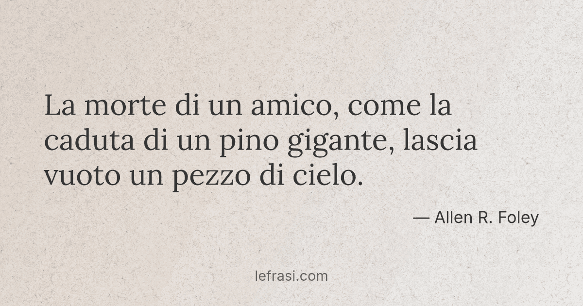 La Morte Di Un Amico Come La Caduta Di Un Pino Gigante
