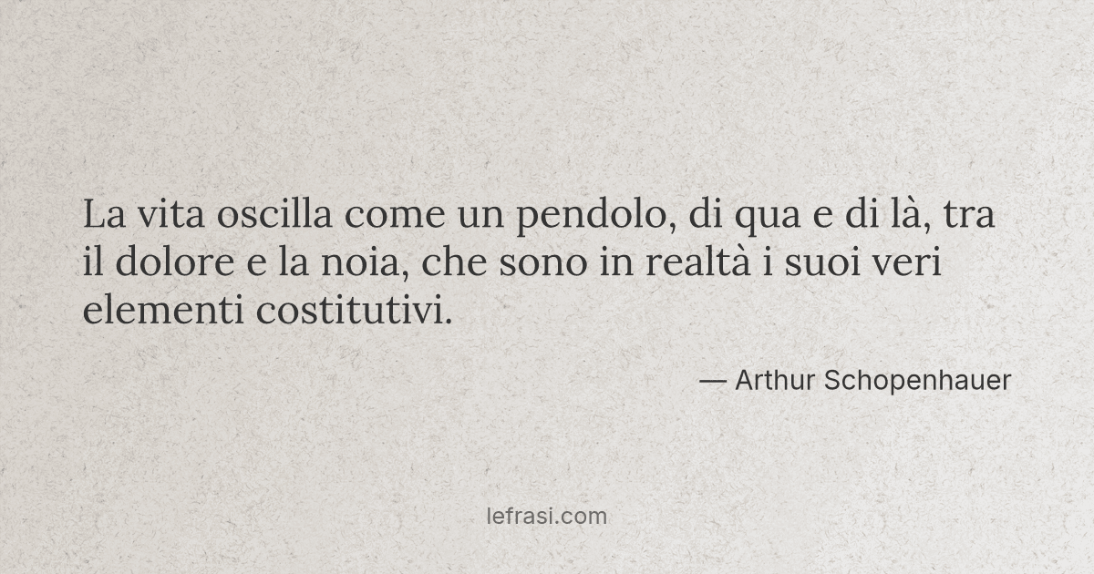 La vita oscilla come un pendolo,