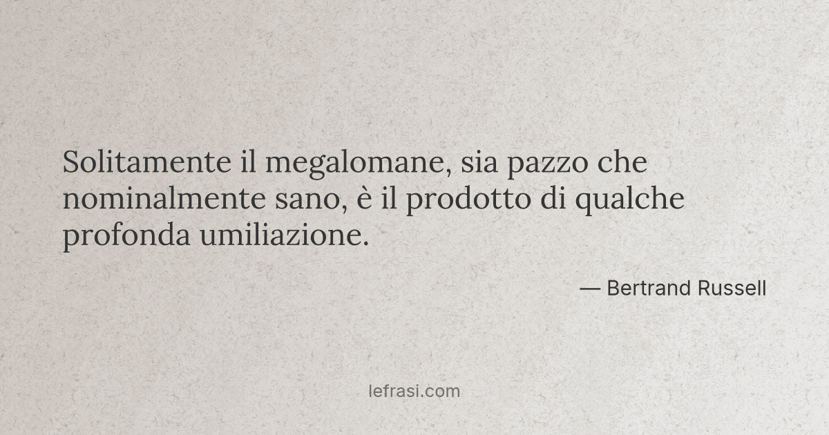 Solitamente Il Megalomane Sia Pazzo Che Nominalmente San