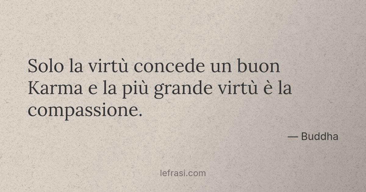 Solo La Virtu Concede Un Buon Karma E La Piu Grande Vir