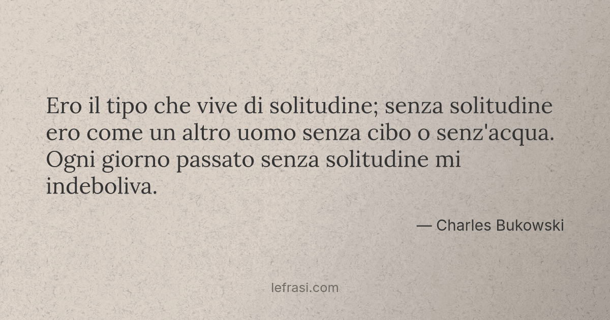 Ero Il Tipo Che Vive Di Solitudine Senza Solitudine Ero