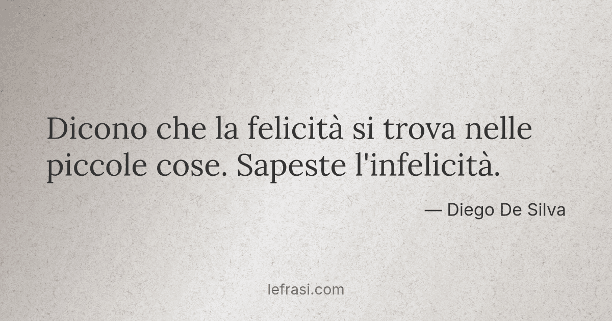 Dicono Che La Felicita Si Trova Nelle Piccole Cose Sape