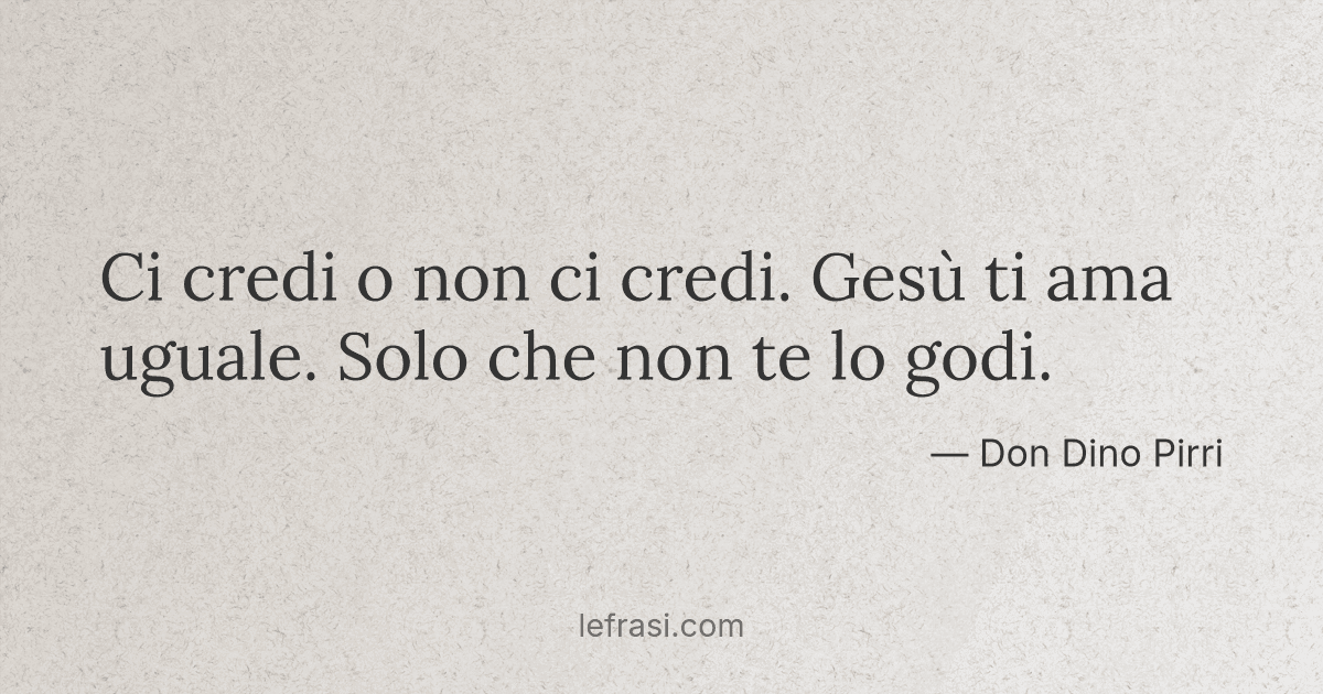 Ci Credi O Non Ci Credi Gesu Ti Ama Uguale Solo Che No