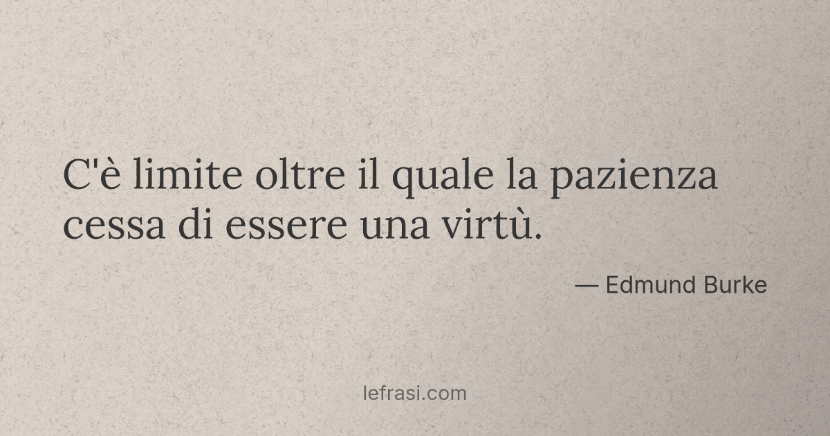 C'è limite oltre il quale la pazienza cessa di essere un... C'è limite oltre il quale la pazienza cessa di essere un...