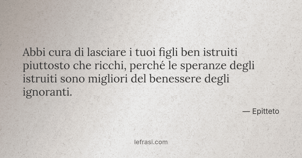 Abbi Cura Di Lasciare I Tuoi Figli Ben Istruiti Piuttosto