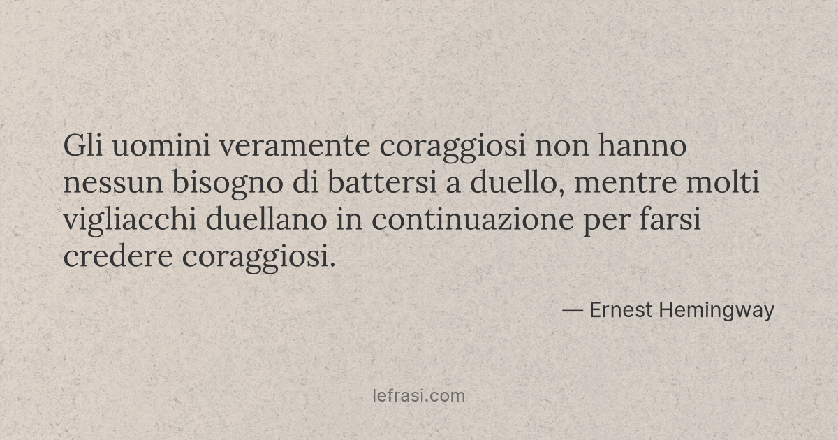 Gli Uomini Veramente Coraggiosi Non Hanno Nessun Bisogno