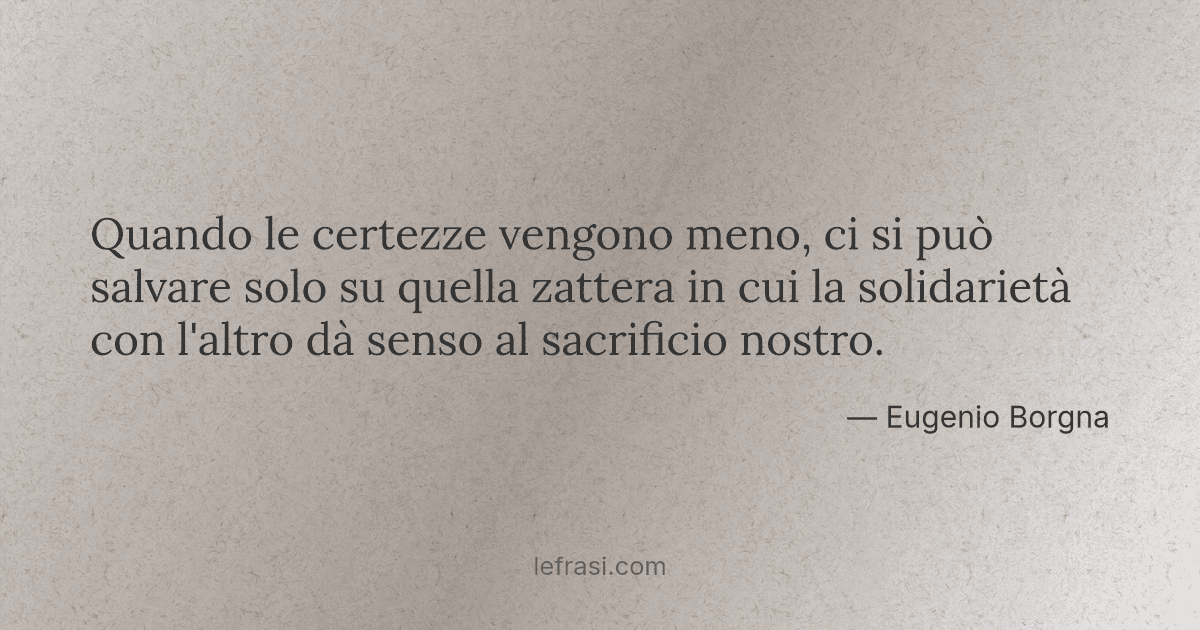 Quando Le Certezze Vengono Meno Ci Si Puo Salvare Solo