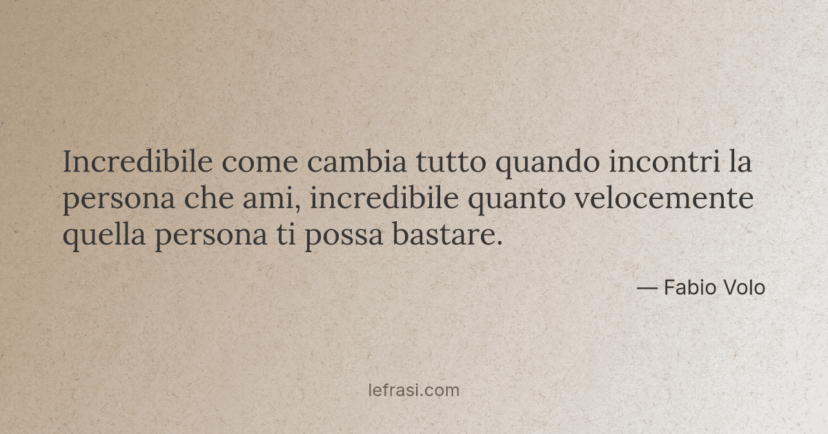 Incredibile Come Cambia Tutto Quando Incontri La Persona