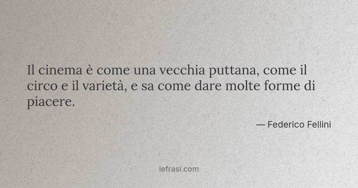 Il Cinema E Come Una Vecchia Puttana Come Il Circo E Il