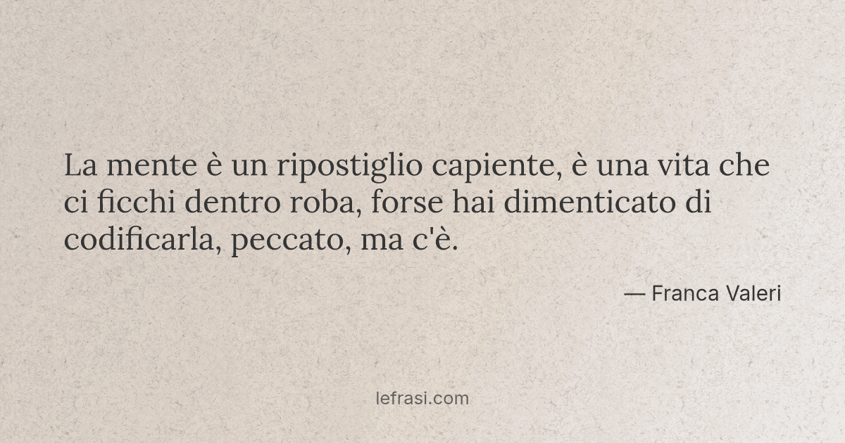 La Mente E Un Ripostiglio Capiente E Una Vita Che Ci F