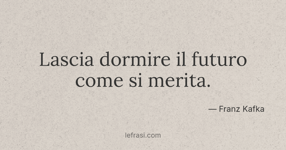 Lascia dormire il futuro come si merita....