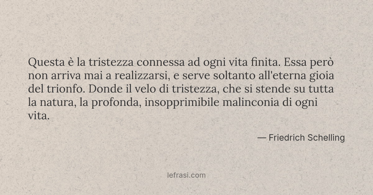 Questa E La Tristezza Connessa Ad Ogni Vita Finita Es