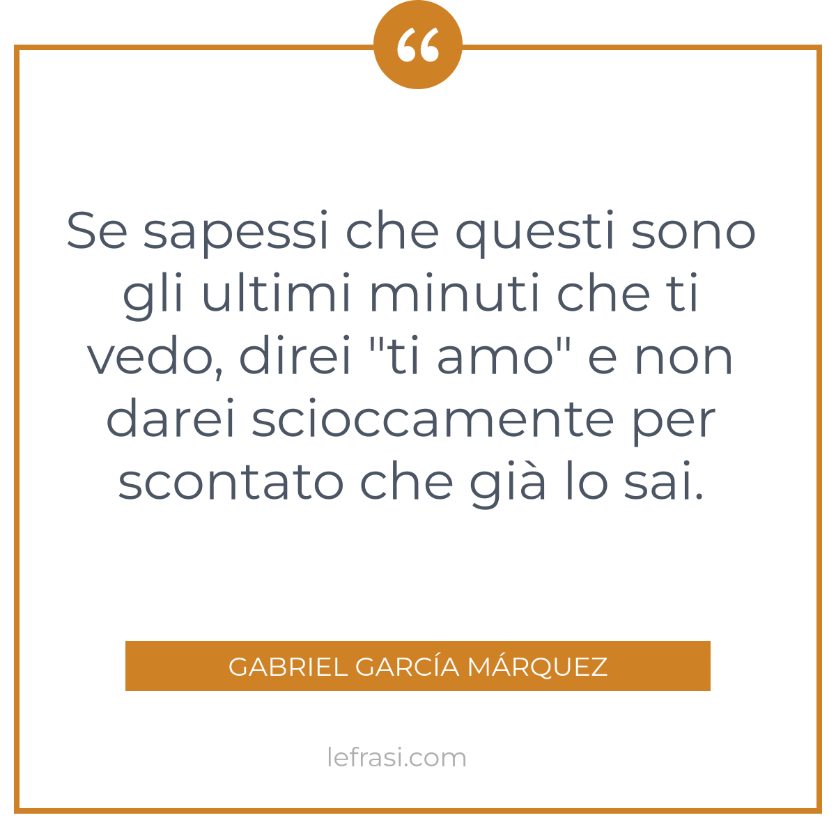 Se sapessi che questi sono gli ultimi minuti che ti vedo,...