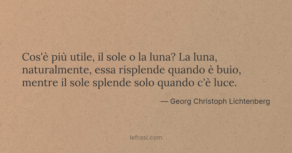 Cos'è più utile, il sole o la luna? La luna, naturalmen...